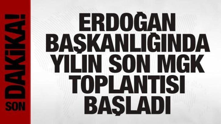 Cumhurbaşkanı Erdoğan'ın başkanlığında yılın son MGK toplantısı başladı