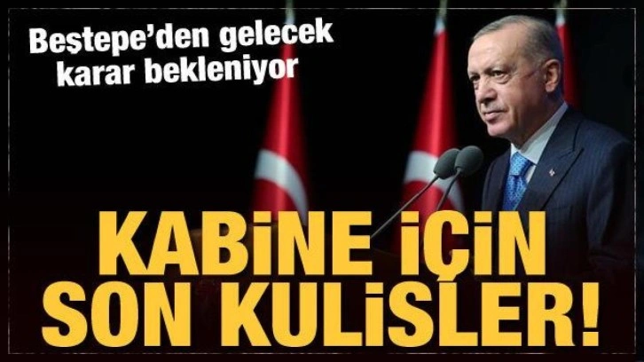 Cumhurbaşkanlığı Kabinesi için son kulisler! İşte bakanların listesi