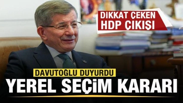 Davutoğlu yerel seçim kararını duyurdu! Dikkat çeken HDP çıkışı