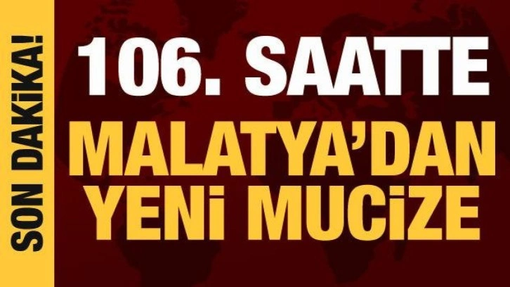 Deprem bölgesinde mucize kurtuluşlar! 106 saat sonra peş peşe güzel haberler