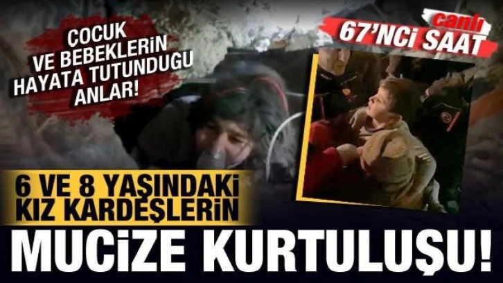 Deprem bölgesinde mucize kurtuluşlar: 6 ve 8 yaşındaki kız kardeşler enkazdan kurtarıldı!