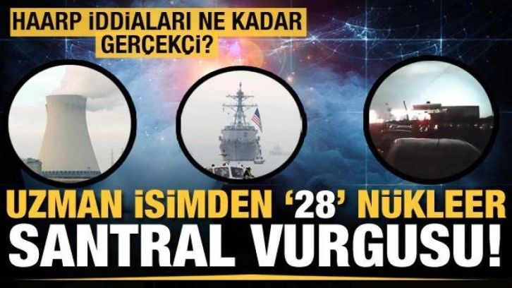 Depremle beraber HAARP iddiaları gündeme gelmişti! Peki ne kadar gerçekçi?