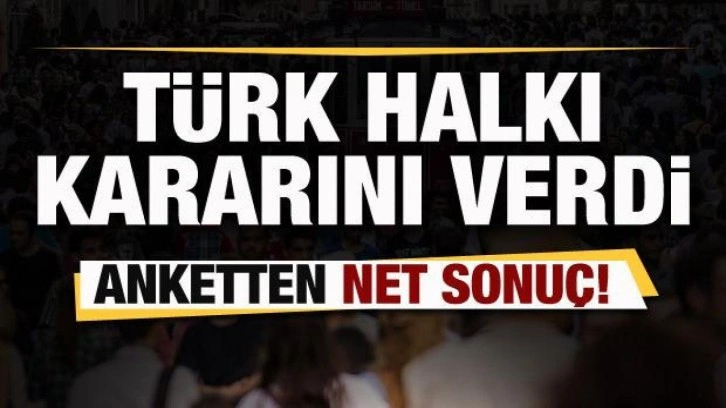 Dev anketten net sonuç! Türk halkı kararını verdi