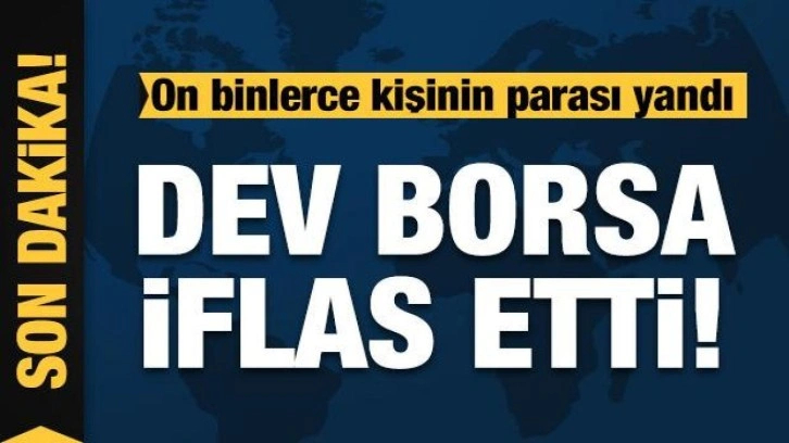 Dev borsa iflas etti! On binlerce kişinin parası yandı