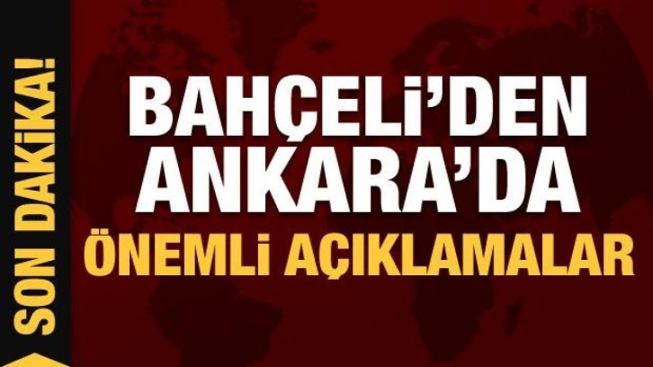 Devlet Bahçeli'den önemli açıklamalar