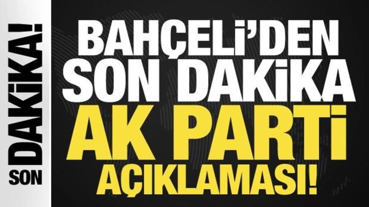 Devlet Bahçeli'den son dakika AK Parti açıklaması!