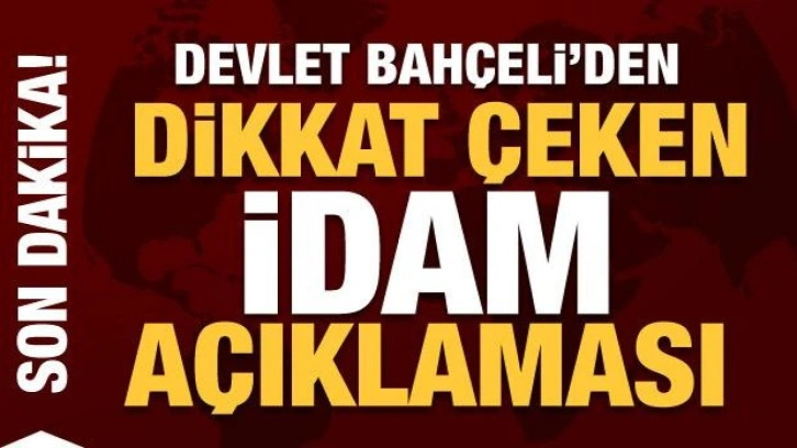 Devlet Bahçeli'nden dikkat çeken 'idam' açıklaması