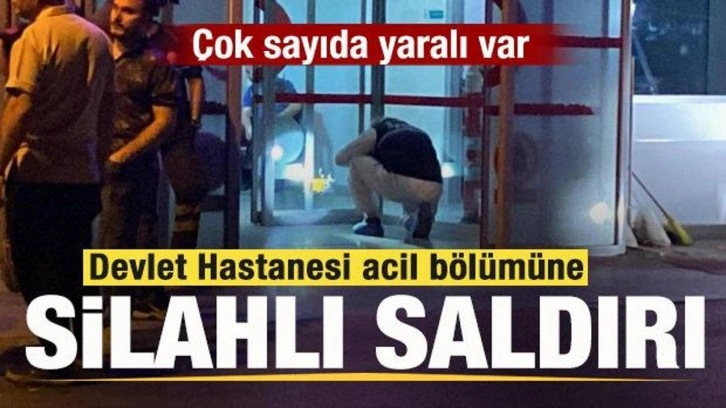 Devlet Hastanesi acil bölümüne silahlı saldırı: Çok sayıda yaralı var