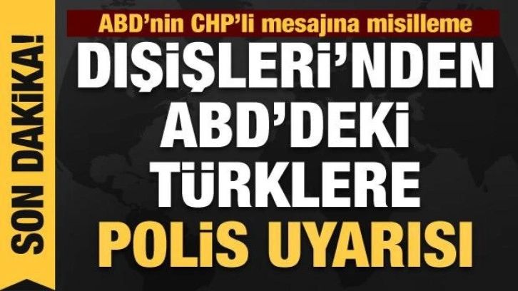 Dışişleri'nden ABD Büyükleçliğine misilleme: Türk vatandaşlarına uyarı