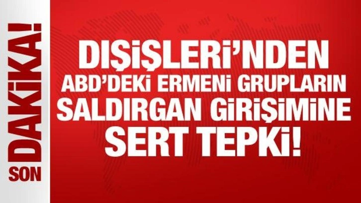 Dışişleri'nden ABD'deki Ermeni grupların saldırgan girişimine sert tepki!