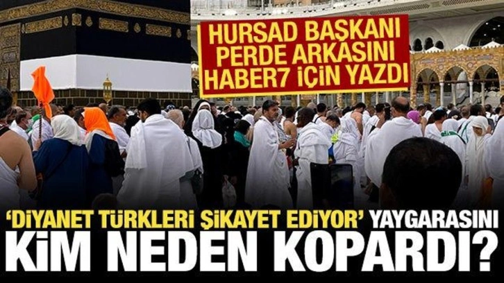 Diyanet Türk hacıları şikayet ediyor iddiasını kim, neden yaydı? HURSAD Başkanı açıkladı