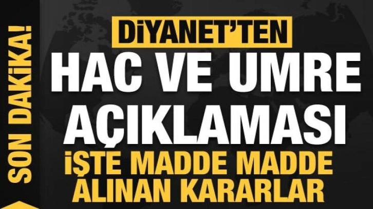 Diyanet’ten hac ve umre açıklaması! İşte madde madde alınan kararlar