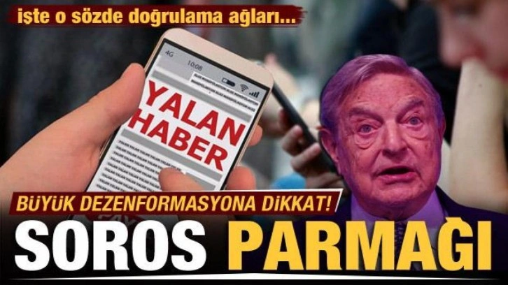 Doğrulama ağlarının arkasında Soros parmağı çıktı! Büyük dezenformasyona dikkat...