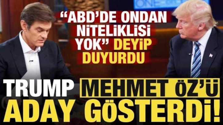 Donald Trump, 'ABD'de ondan niteliklisi yok' deyip Mehmet Öz’ü aday gösterdi!