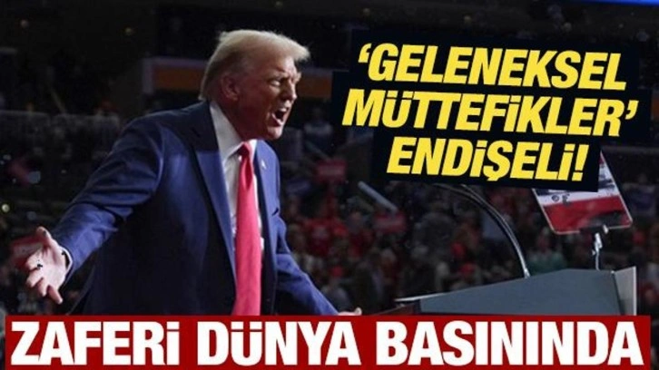 Donald Trump'ın zaferi dünya basınında: 'Geleneksel müttefikler' endişeli!