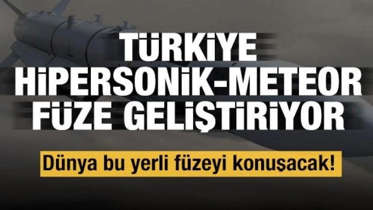 Dünya bu yerli füzeyi konuşacak! Türkiye Hipersonik-Meteor füze geliştiriyor