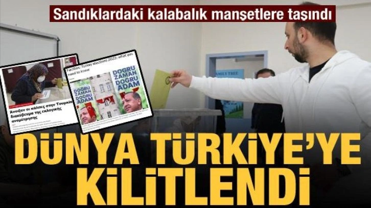 Dünya Türkiye'ye kilitlendi: Seçimler manşetlere taşındı