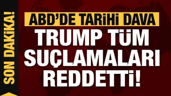 Dünyanın gözü bu davada! Trump tüm suçlamaları reddetti