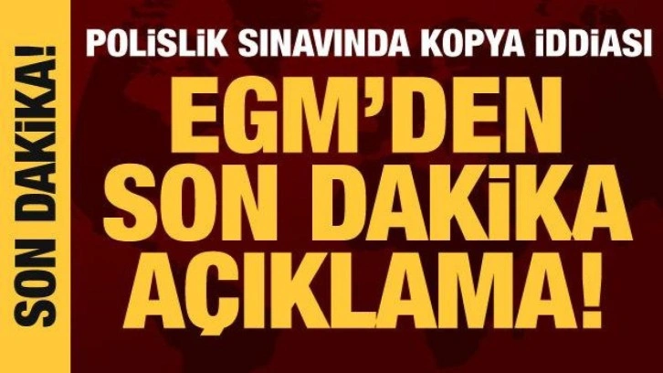 EGM'den polislik sınavında kopya iddialarına yanıt