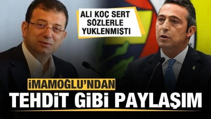 Ekrem İmamoğlu'ndan Ali Koç'a cevap! Tehdit gibi paylaşım!