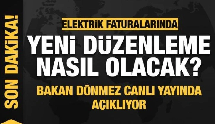 Elektrik faturalarında yeni düzenleme nasıl olacak? Bakan Dönmez'den açıklama!