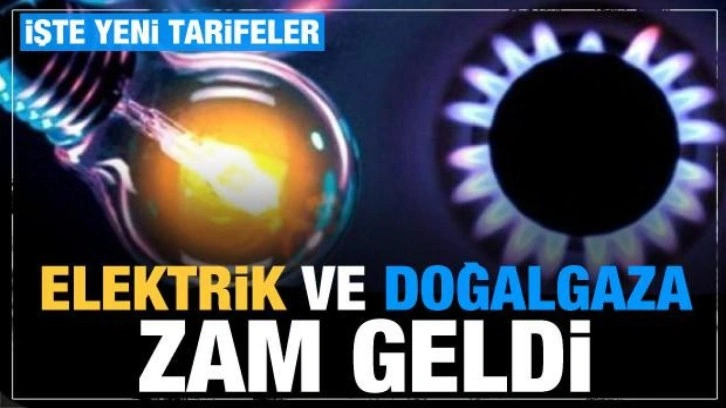 Elektrik ve doğalgaza zam! İşte yeni tarifeler