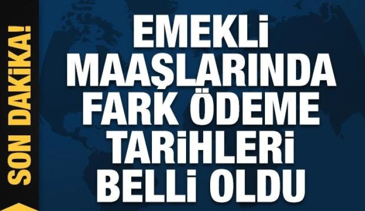 Emekli maaşlarında fark ödeme tarihleri belli oldu