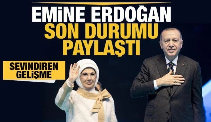 Emine Erdoğan: Durumumuz iyi seyrediyor, varlığınızı bilmek bize güç veriyor