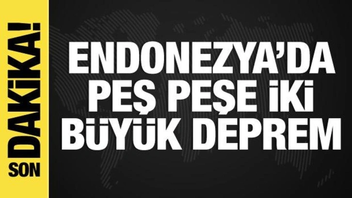 Endonezya'da peş peşe iki büyük deprem