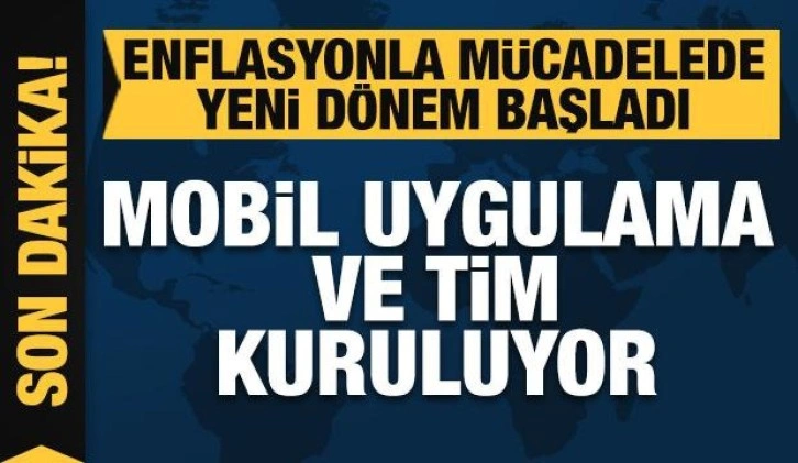 Enflasyonla mücadelede yeni dönem! Mobil uygulama ve mücadele timi kuruluyor