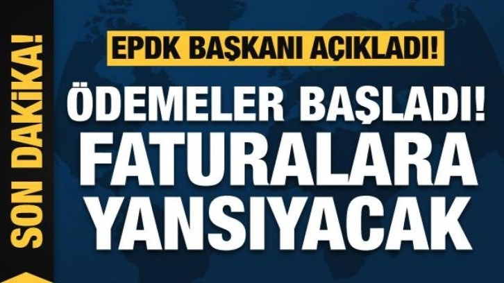 EPDK Başkanı açıkladı: Geri ödemeler başladı, faturalara yansıyacak