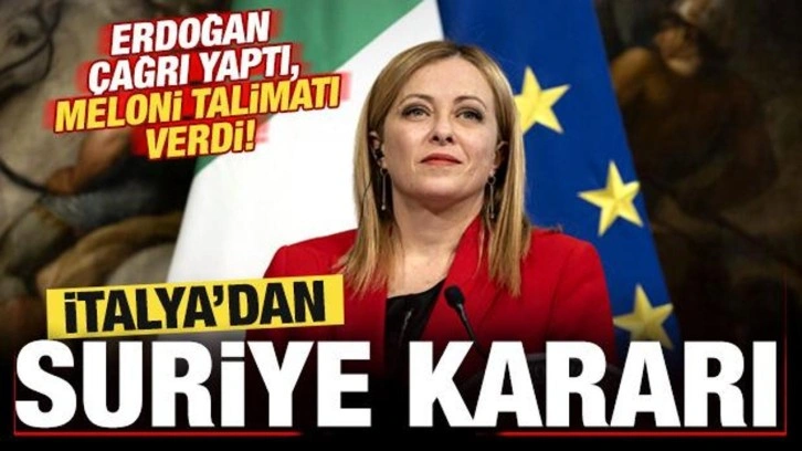 Erdoğan çağrı yaptı, Meloni talimatı verdi! İtalya'dan kritik Suriye kararı