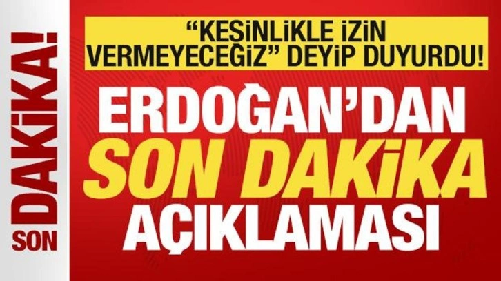 Erdoğan'dan son dakika CHP açıklaması! 'Kesinlikle izin vermeyeceğiz' deyip duyurdu