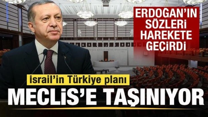 Erdoğan'ın sözleri harekete geçirdi! İsrail'in Türkiye planı Meclis'e taşınıyor!