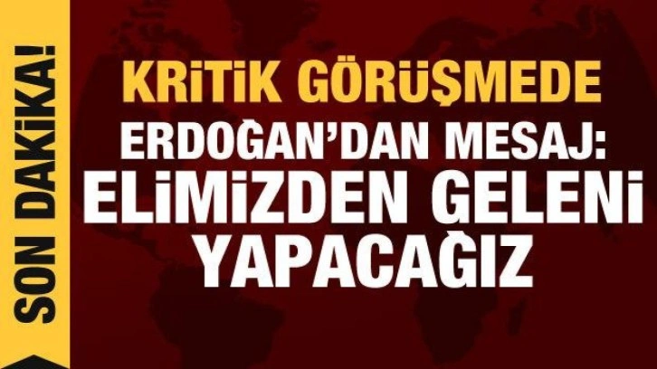 Erdoğan'dan çok önemli görüşme