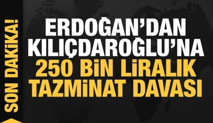 Erdoğan'dan Kılıçdaroğlu'na 250 bin liralık tazminat davası