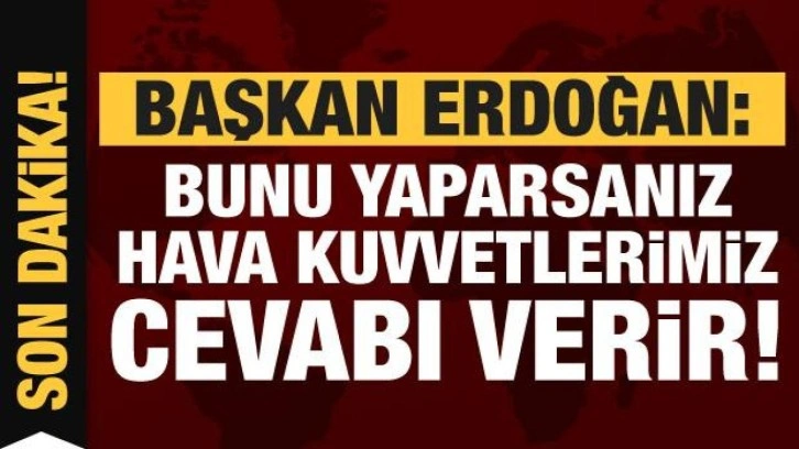 Erdoğan'dan Miçotakis'e: Bunu yaparsanız hava kuvvetlerimiz cevabı verir