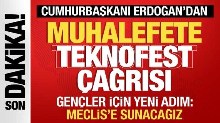 Erdoğan'dan muhalefete Teknofest çağrısı! Gençler için yeni adım: Meclis'e sunuyoruz