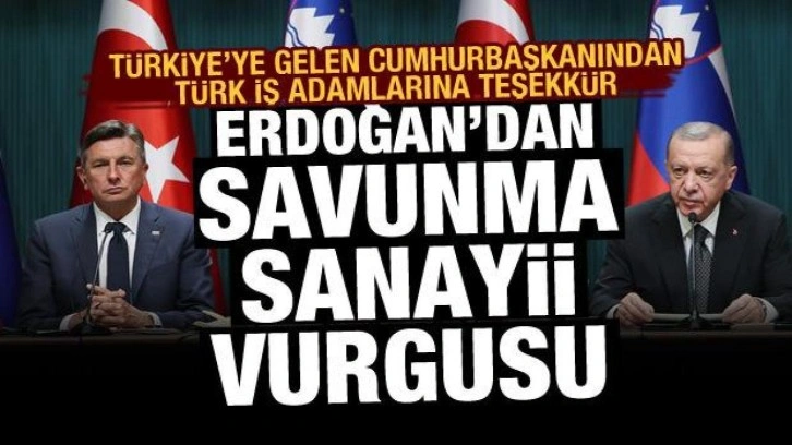 Erdoğan'dan Slovenyalı mevkidaşıyla ortak açıklama: Savunma sanayii vurgusu