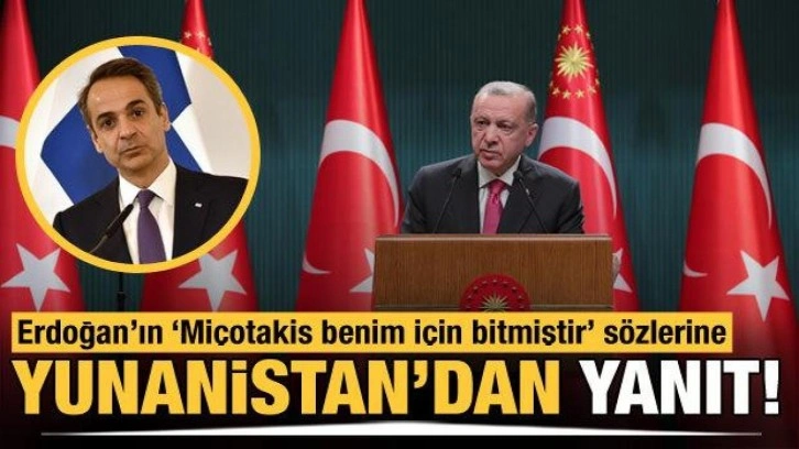 Erdoğan'ın, 'Miçotakis benim için bitmiştir' sözlerine Yunanistan'dan yanıt