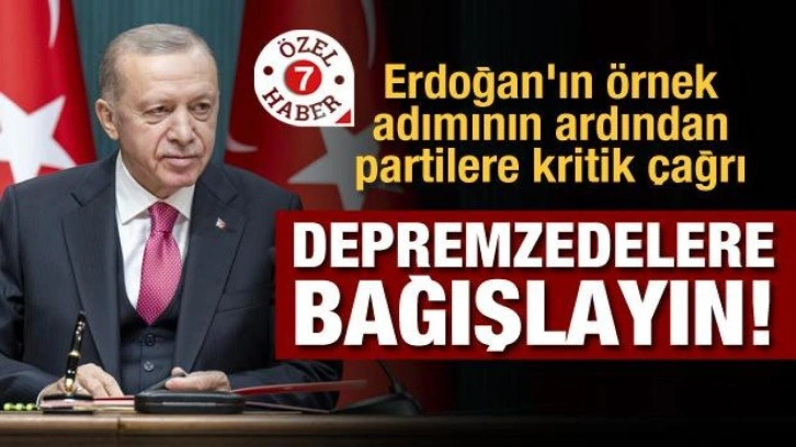 Erdoğan'ın örnek adımının ardından partilere kritik çağrı: Depremzedelere bağışlayın!