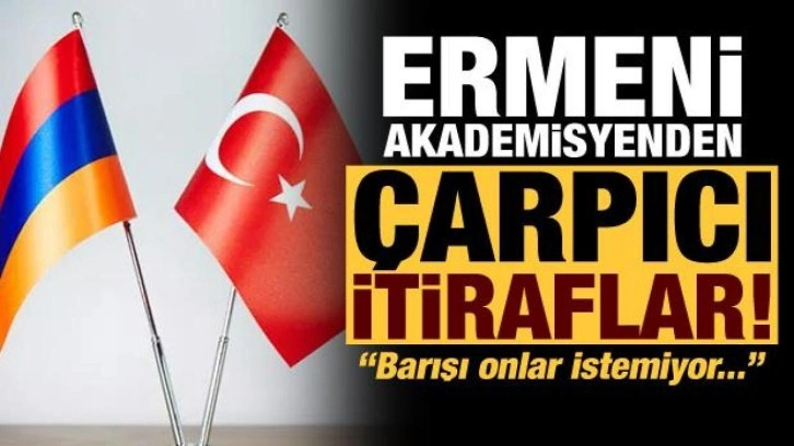 Ermeni akademisyenden dikkat çeken itiraf: Barışı yurt dışındakiler istemiyor!