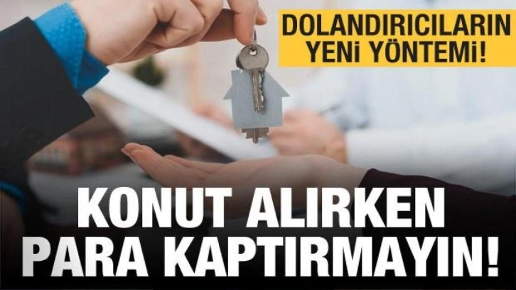 Ev alımında kapora dolandırıcılarına paranızı kaptırmayın