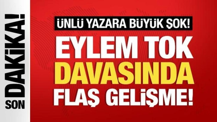 Eylem Tok davasında önemli gelişme!