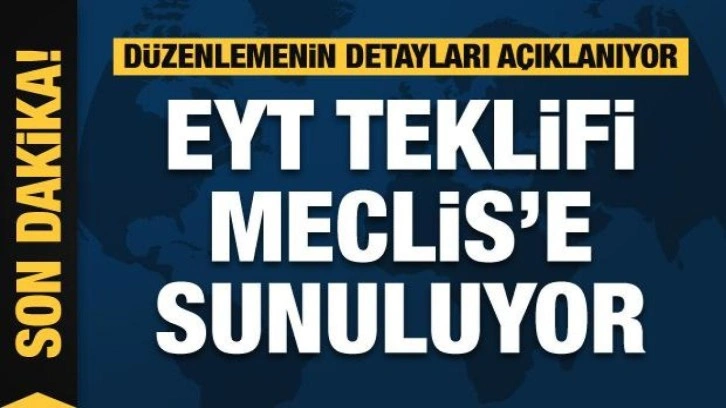 EYT düzenlemesi Meclis'e sunuluyor