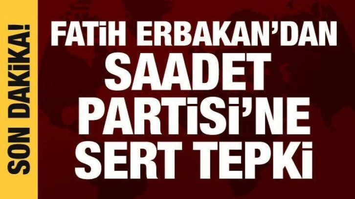 Fatih Erbakan'dan Saadet Partisi'ne tepki