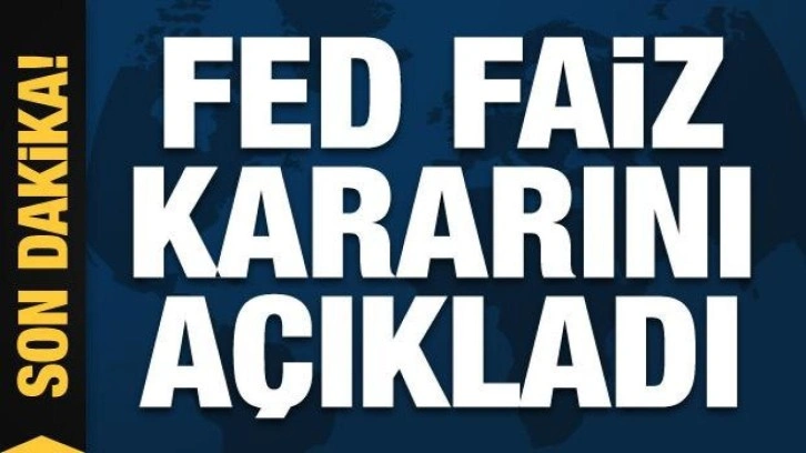 FED faiz kararını açıkladı