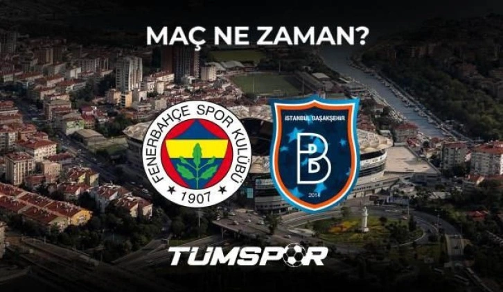 Fenerbahçe Başakşehir maçı ne zaman, saat kaçta ve hangi kanalda? Muhtemel 11'ler...