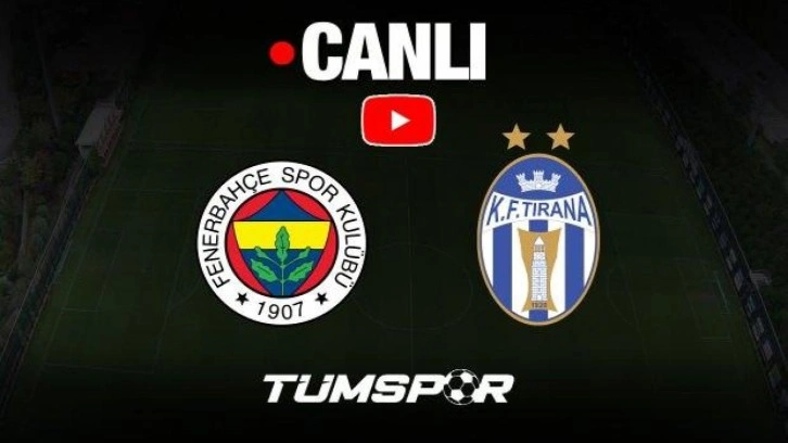 Fenerbahçe Tirana maçı canlı izle | FB HAZIRLIK MAÇI YouTube Katıl internet yayını