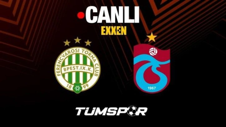 Ferençvaroş Trabzonspor maçı canlı izle | UEFA Avrupa Ligi TS EXXEN seyret 8 Eylül